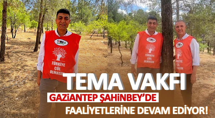 TEMA Vakfı Gaziantep Şahinbey’de faaliyetlerine devam ediyor!