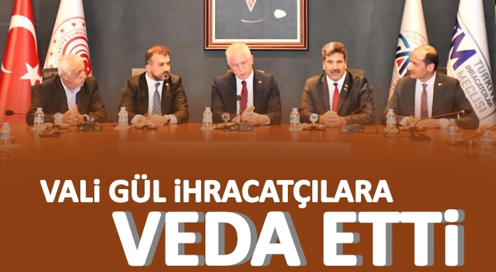 Vali Gül İhracatçılara Veda Etti