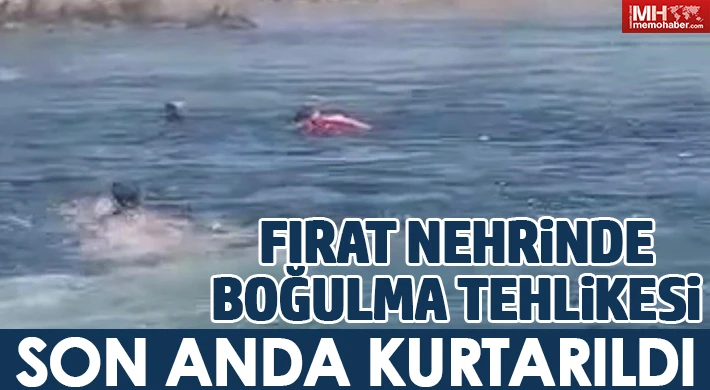 Fırat nehrinde boğulma tehlikesi geçiren genç son anda kurtarıldı