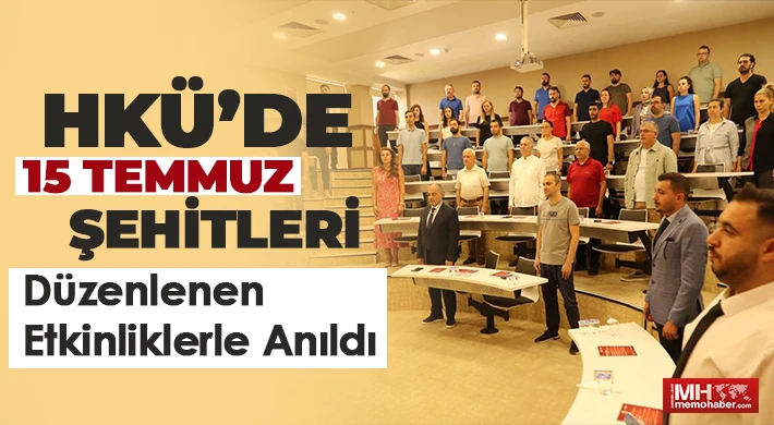 HKÜ’de 15 Temmuz şehitleri düzenlenen etkinliklerle anıldı