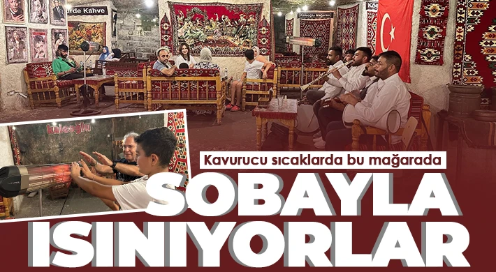 Kavurucu sıcaklarda bu mağarada sobayla ısınıyorlar