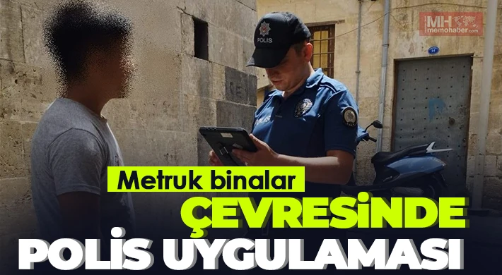 Metruk binalar çevresinde polis uygulaması