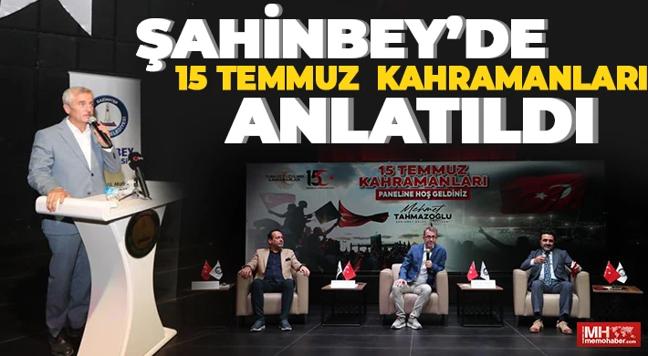 Şahinbey’de 15 Temmuz Kahramanları anlatıldı