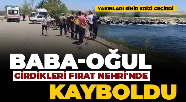 Baba-oğul girdikleri Fırat Nehri'nde kayboldu