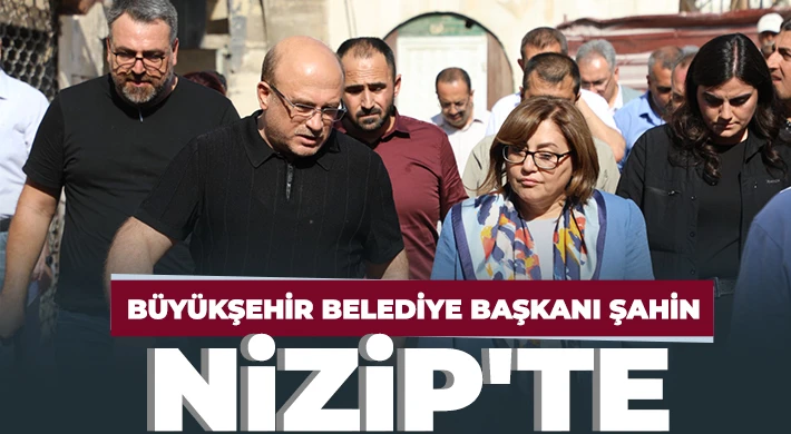 Büyükşehir Belediye Başkanı Şahin, Nizip'te