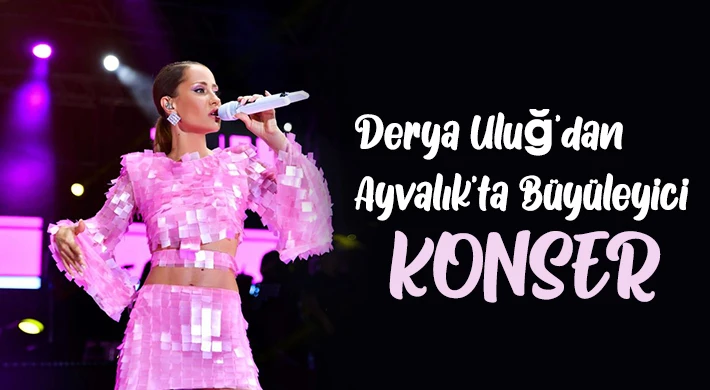 Derya Uluğ’dan Ayvalık’ta Büyüleyici Konser