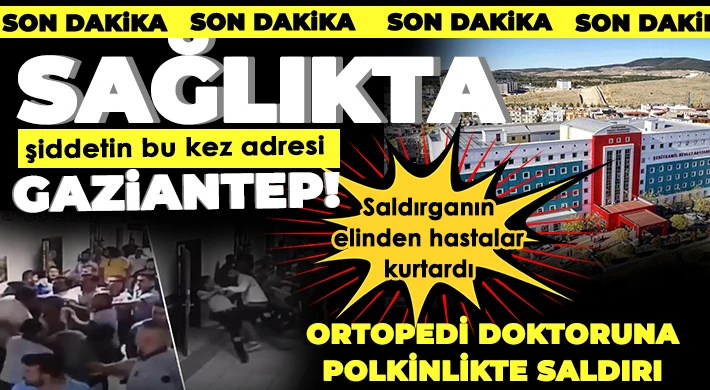 Gaziantep'te sağlıkta şiddet devam ediyor