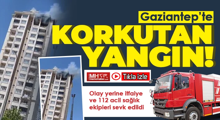 Gaziantep’te yüksek katlı bir binada korkutan yangın!