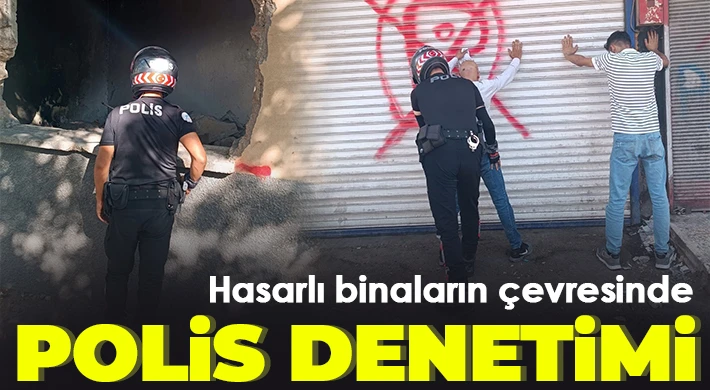 Hasarlı binaların çevresinde polis denetimi