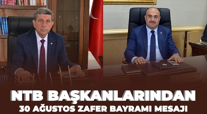 NTB Başkanlarından 30 Ağustos Zafer Bayramı Mesajı