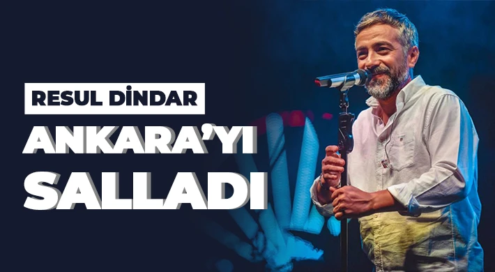 Resul Dindar Ankara’yı Salladı…