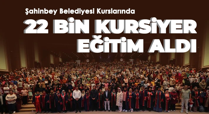 Şahinbey Belediyesi kurslarında 22 bin kursiyer eğitim aldı