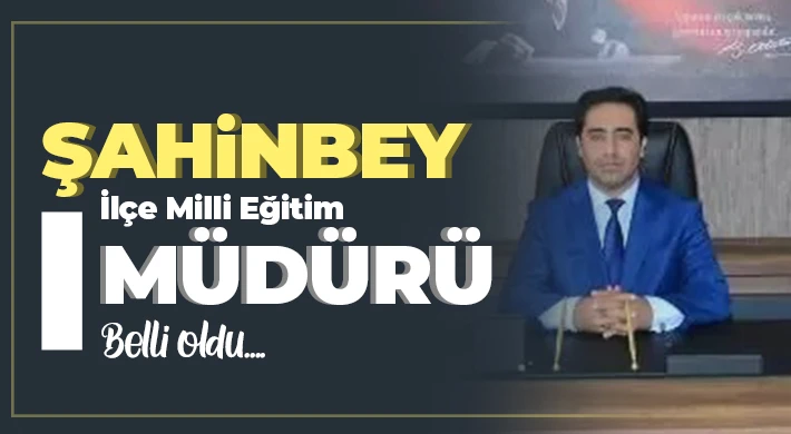 Şahinbey İlçe Milli Eğitim Müdürü belli oldu