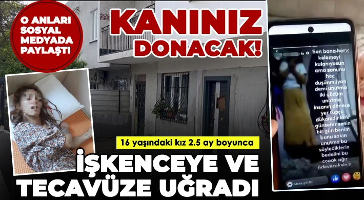 16 yaşındaki kızın hayatını kabusa çevirdi! İşkence ve tecavüze uğradı