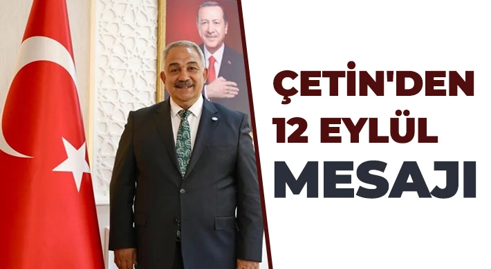 Çetin: 12 Eylül Darbesi Türkiye’nin tarihi bir dönüm noktasıdır