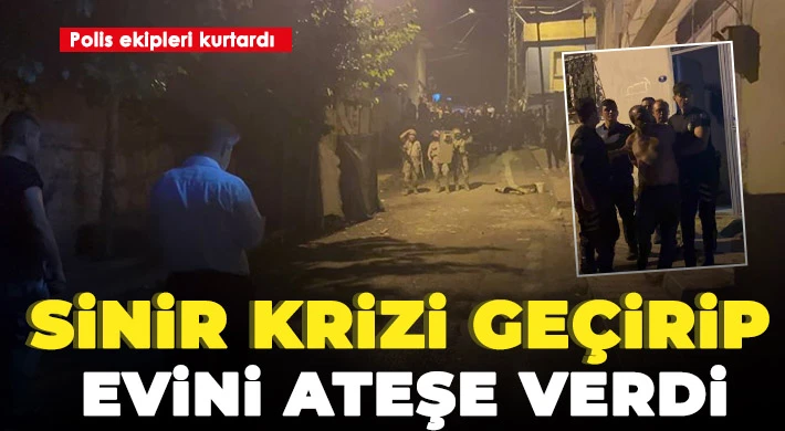 Evini yakan ve kendine zarar veren kişiyi polis ekipleri kurtardı