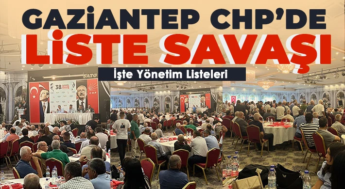 Gaziantep CHP’de liste savaşı