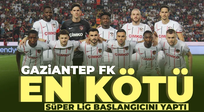 Gaziantep FK ligin ilk 4 haftasını mağlubiyetle kapattı