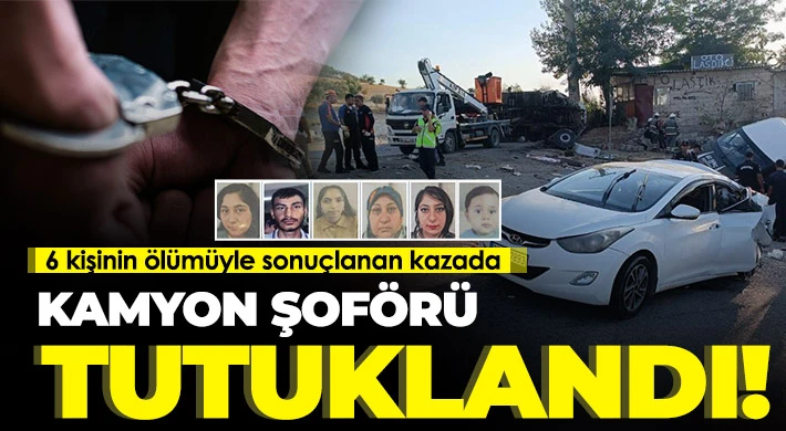  6 kişinin ölümüyle sonuçlanan kazada kamyon şoförü tutuklandı