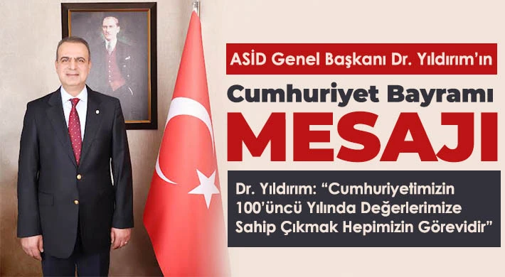 ASİD Genel Başkanı Dr. Yıldırım’ın Cumhuriyet Bayramı Mesajı