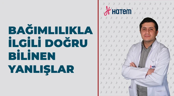 Bağımlılıkla ilgili doğru bilinen yanlışlar