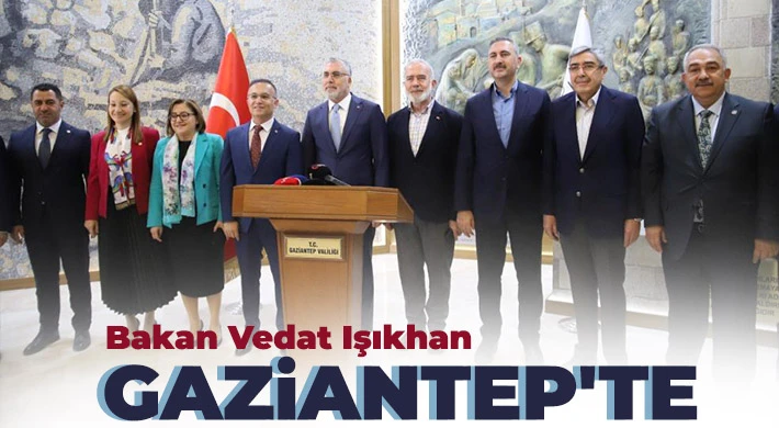 Bakan Vedat Işıkhan Gaziantep'te