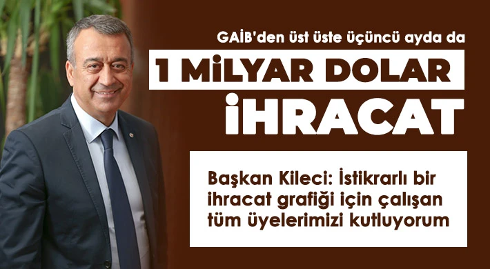 Başkan Kileci: İstikrarlı bir ihracat grafiği için çalışan tüm üyelerimizi kutluyorum