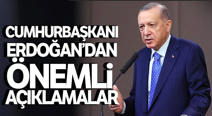 Cumhurbaşkanı Erdoğan'dan önemli açıklamalar