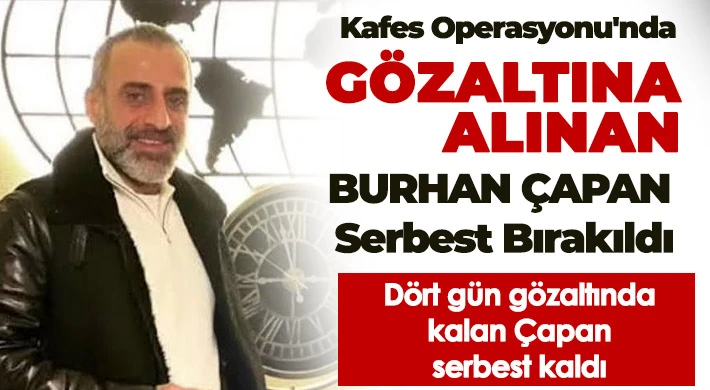 Gaziantepli Burhan Çapan serbest bırakıldı