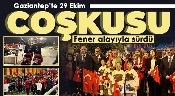  Gaziantep’te 29 Ekim coşkusu fener alayıyla sürdü