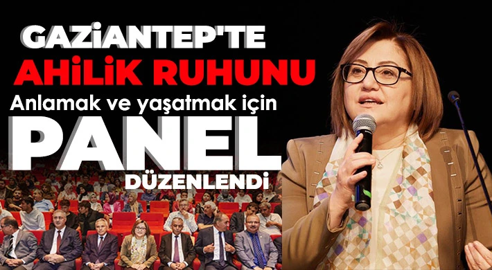 Gaziantep'te ahilik ruhunu anlamak ve yaşatmak için panel düzenlendi