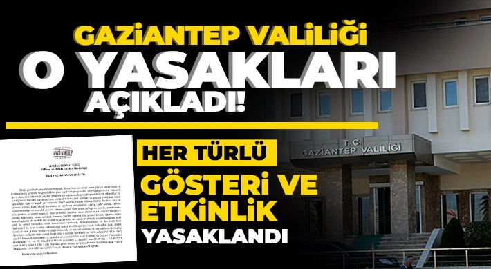 Gaziantep’te tüm gösteri ve etkinlikler 1 gün süreyle yasaklandı