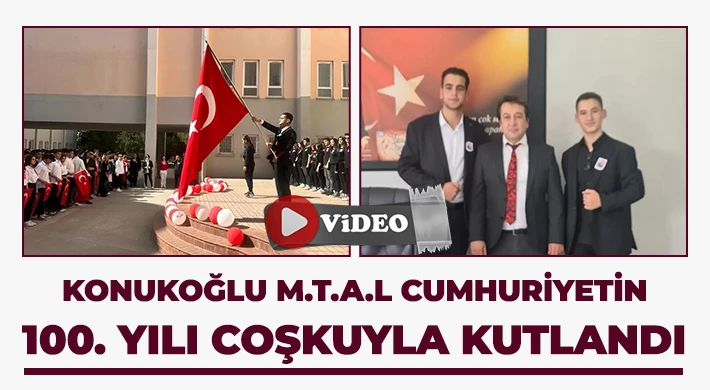 Konukoğlu M.T.A.L Cumhuriyetin 100. Yılı Coşkuyla Kutlandı