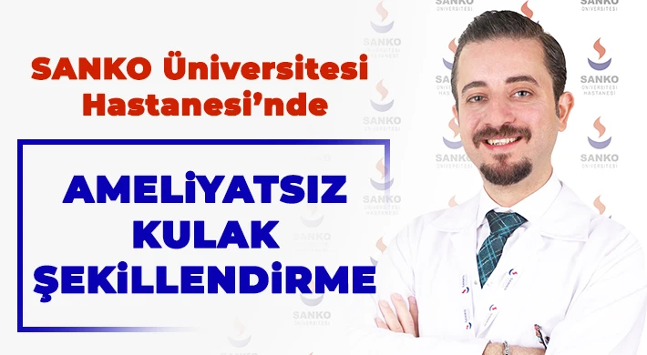 SANKO Üniversitesi Hastanesi'nde Ameliyatsız Kulak Şekillendirme