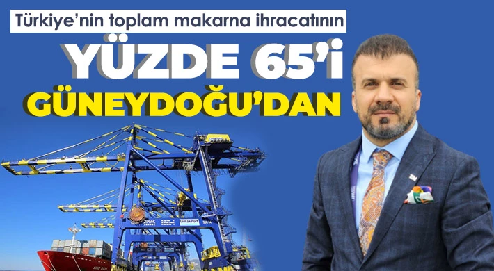 Türkiye’nin toplam makarna ihracatının yüzde 65’i Güneydoğu’dan