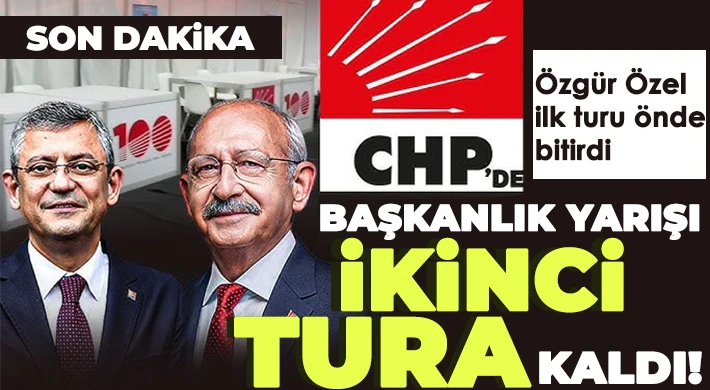 CHP’nin 38. Olağan Kurultayı’nda genel başkanlık seçimi ikinci tura kaldı