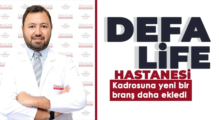 Defa Life Hastanesi kadrosuna yeni bir branş daha ekledi