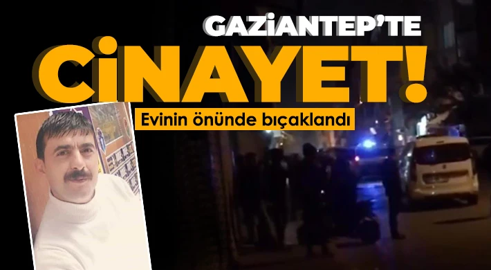  Evinin önünde bıçaklanan şahıs hayatını kaybetti