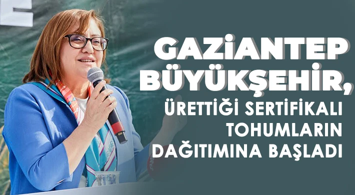 Gaziantep Büyükşehir, Ürettiği Sertifikalı Tohumların Dağıtımına Başladı