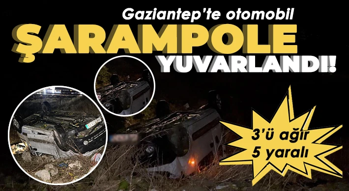 Gaziantep’te otomobil şarampole yuvarlandı: 3’ü ağır 5 yaralı