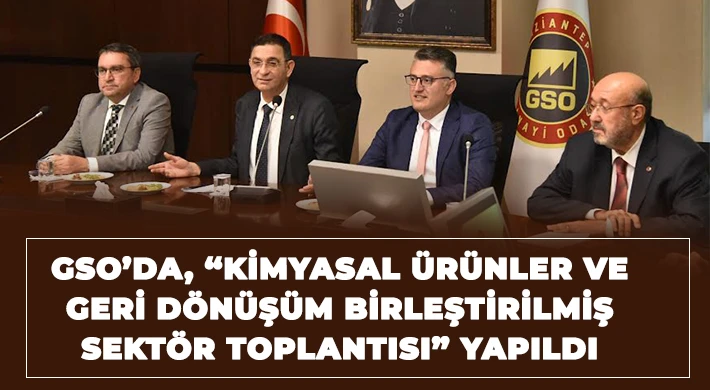 GSO’da, “Kimyasal Ürünler Ve Geri Dönüşüm Birleştirilmiş Sektör Toplantısı” Yapıldı