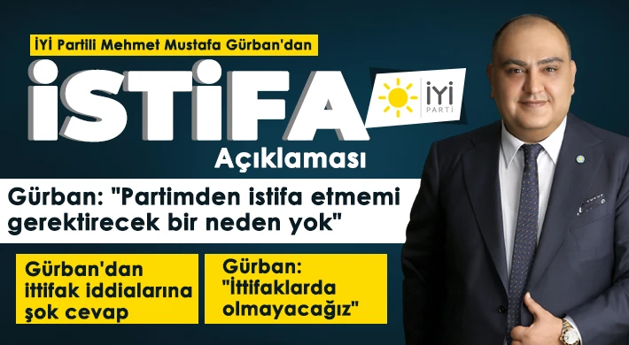 İyi Partili Mehmet Mustafa Gürban'dan istifa açıklaması