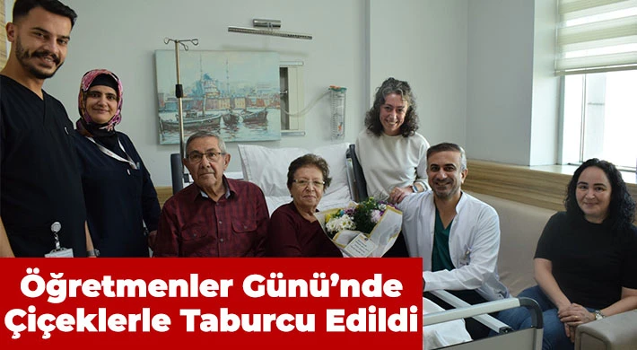 Öğretmenler Günü’nde çiçeklerle taburcu edildi