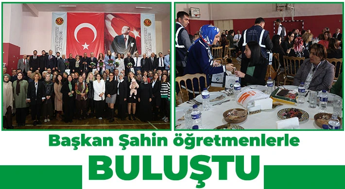 Şahin öğretmenlerle buluştu