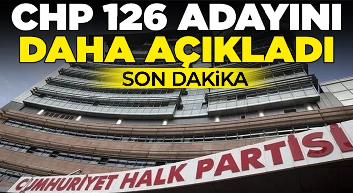 CHP, 126 adayını daha açıkladı