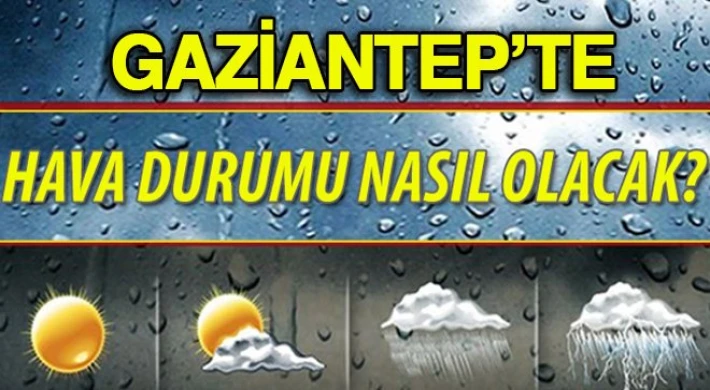 Gaziantep için hava durumu nasıl olacak! İşte detaylar