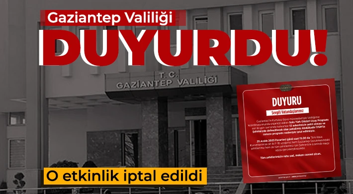 Gaziantep Valiliği Duyurdu! O etkinlik iptal edildi