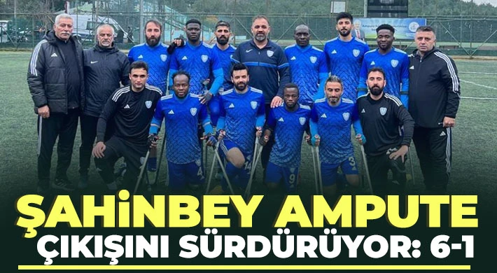  Şahinbey Ampute çıkışını sürdürüyor 6-1