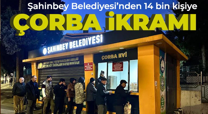 Şahinbey Belediyesi her gün 14 bin kişiye çorba ikramında bulunuyor