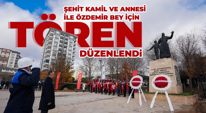 Şehit Kamil ve annesi ile Özdemir Bey için tören düzenlendi